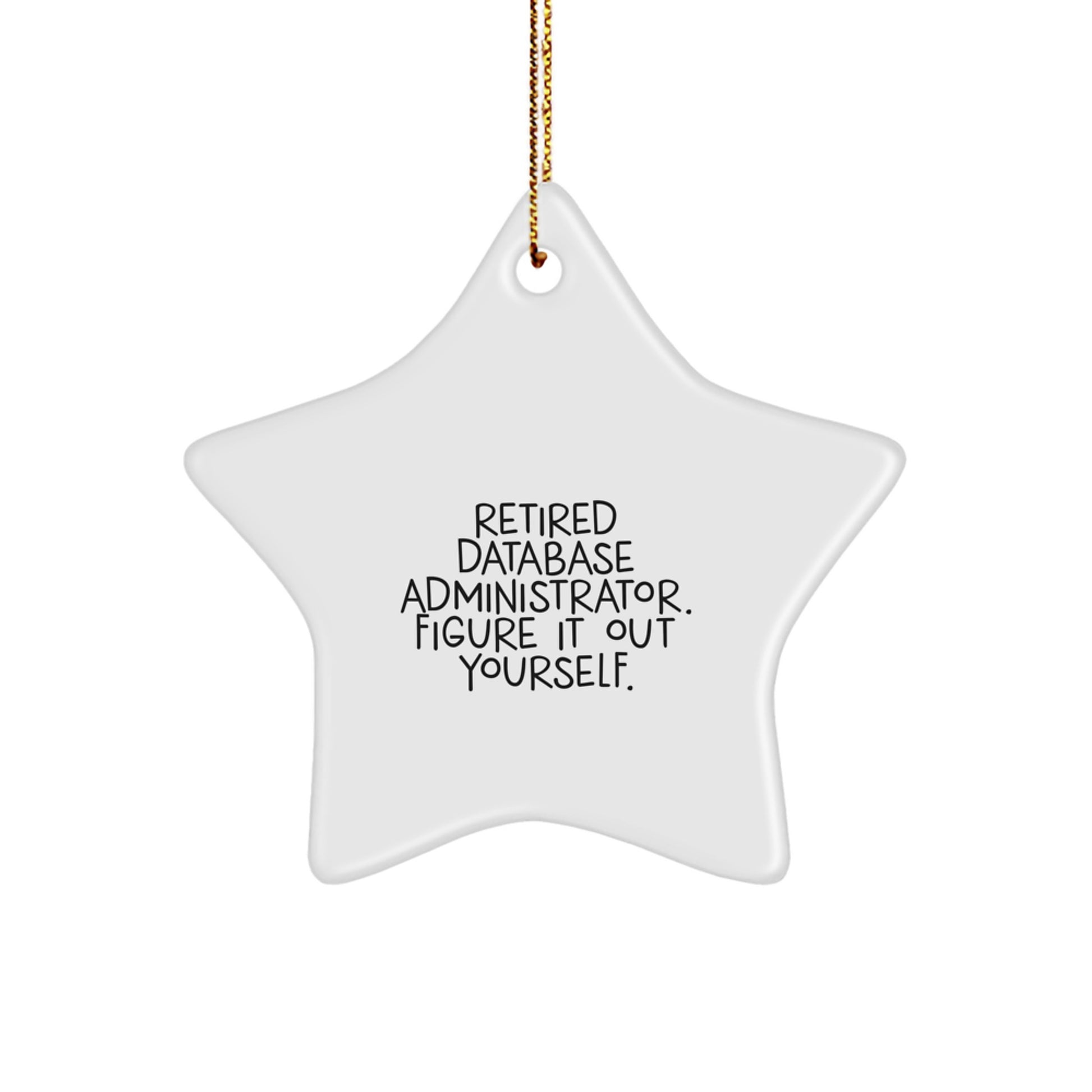 Database Administrator Star Ornament, 'Retired Figure It Out Yourself' Funny Gift for Men, Women, Friends, Coworkers, Family, Christmas Unique - Image 1
