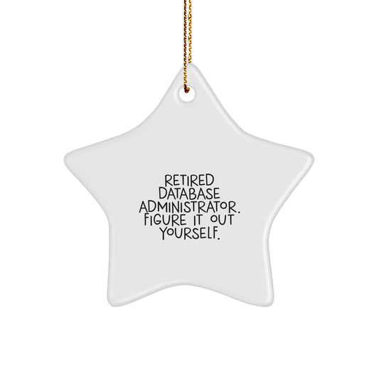 Database Administrator Star Ornament, 'Retired Figure It Out Yourself' Funny Gift for Men, Women, Friends, Coworkers, Family, Christmas Unique - Image 1
