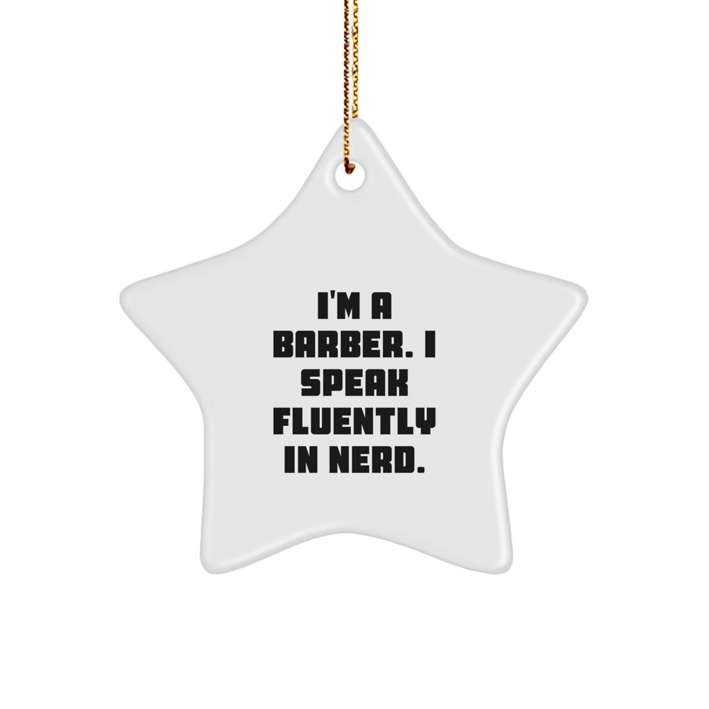Funny Barber Gifts from Friends - 'I'm A Barber. I Speak Fluently In genius.' Star Ornament for Men, Unique Christmas Unique Gifts for Barber, Star Shaped, White, 3.25" tall - Image 1