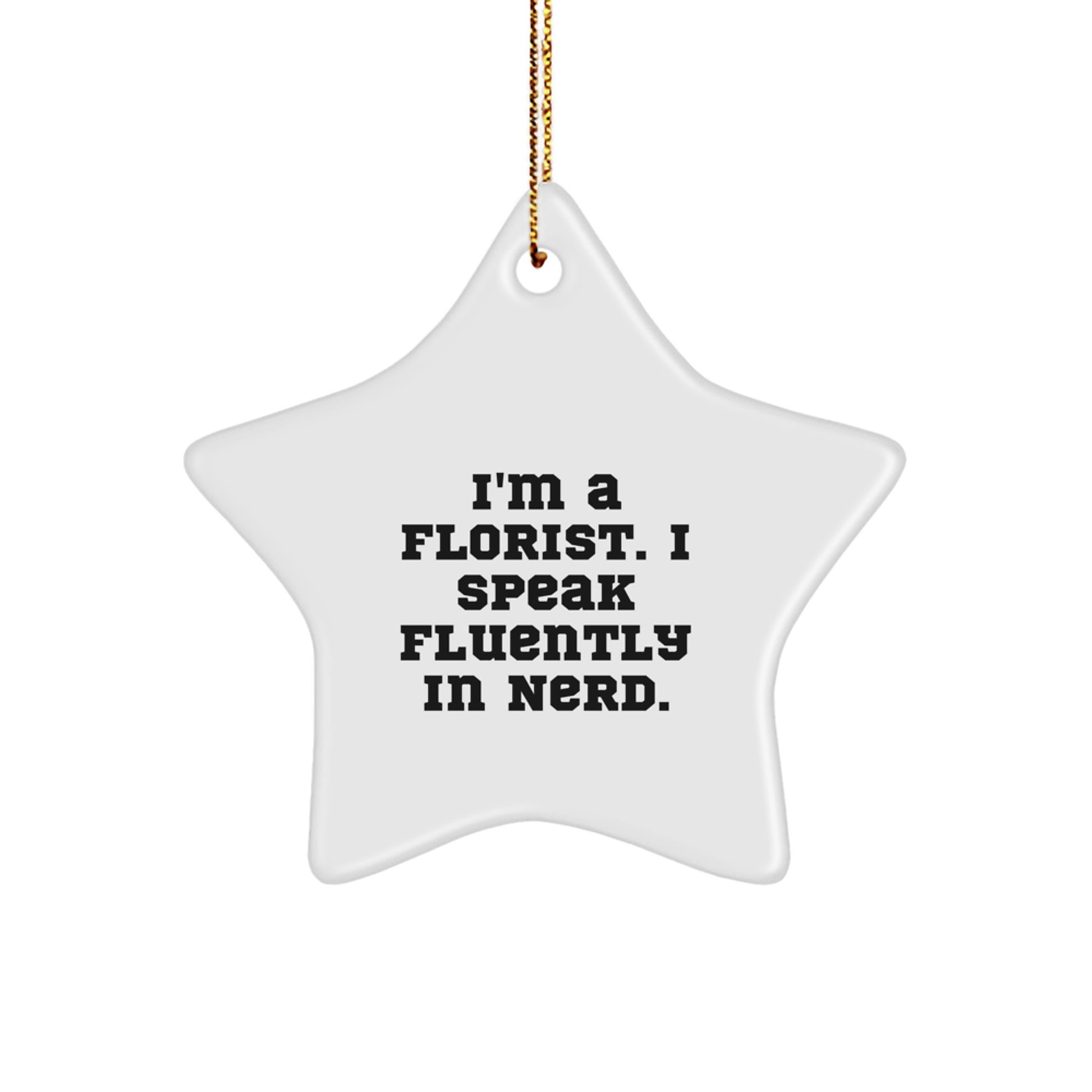 Funny Florist Gifts for Friends and Family - 'I'm A Florist. I Speak Fluently In genius.' Star Ornament, White, 3.25'' Tall, Christmas Unique Gifts from Men to Women - Image 1