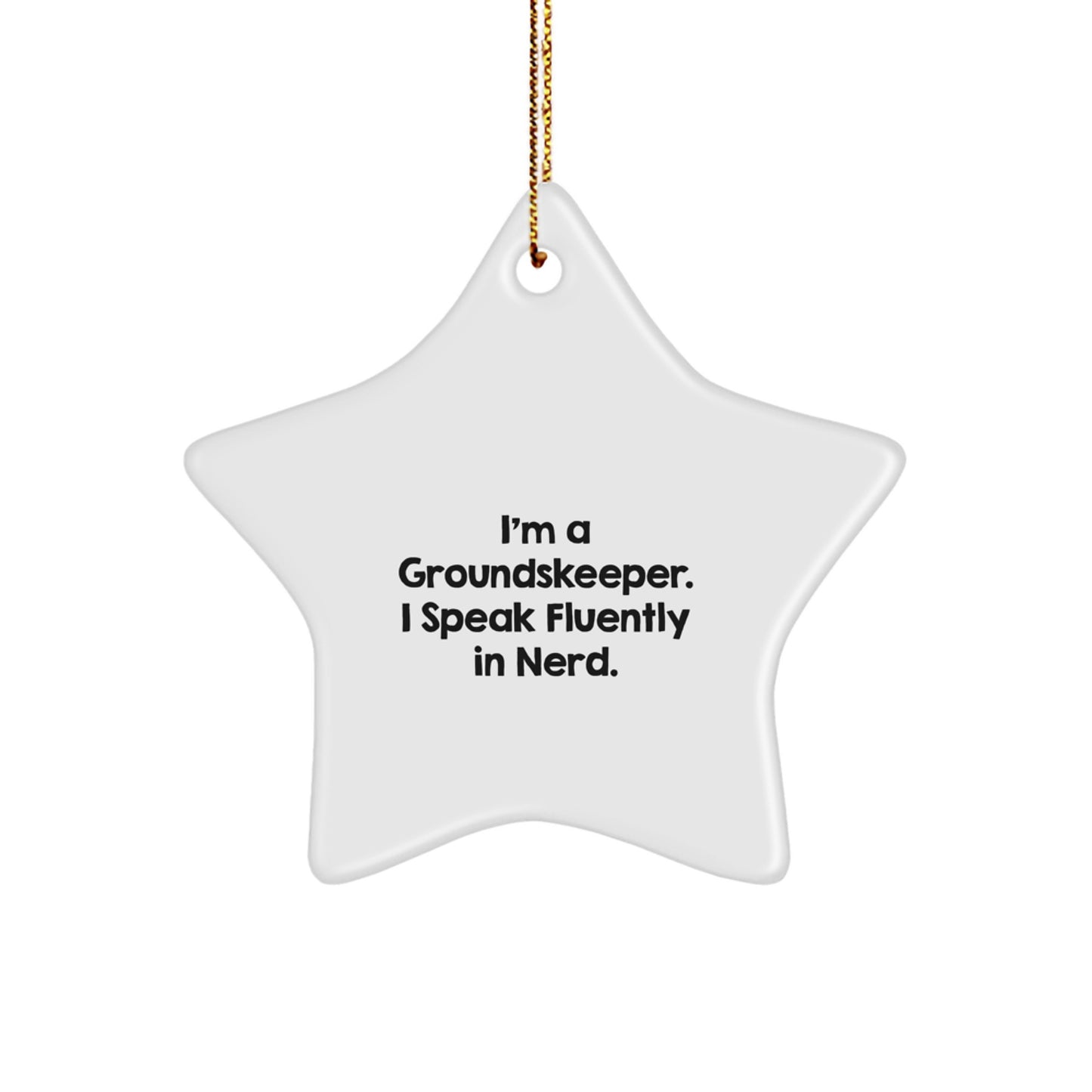 Funny groundskeeper Gifts, I'm A groundskeeper. I Speak Fluently In genius., Star Ornament for Christmas, Gifts from Friends to groundskeeper - Image 1