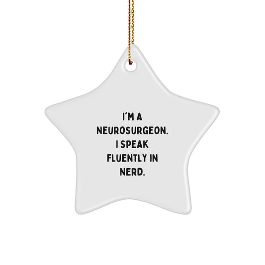 Funny Neurosurgeon Star Ornament Gifts from Friends, Christmas Unique Gifts for Him, 'I'm a Neurosurgeon I Speak Fluently in genius' Home Decor - Image 1