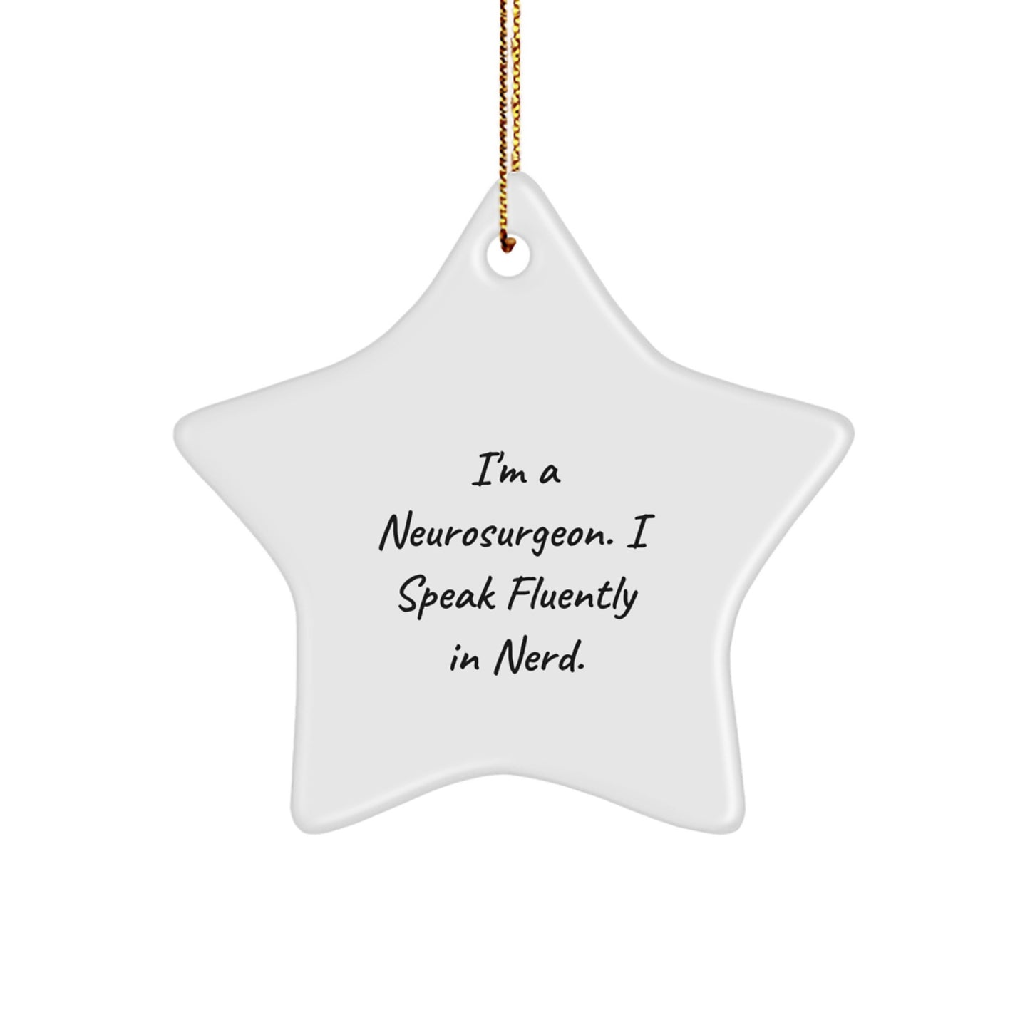Funny Neurosurgeon Gifts from Men to Neurosurgeon, Star Ornament, I'm A Neurosurgeon. I Speak Fluently In genius., Christmas Unique - Image 1