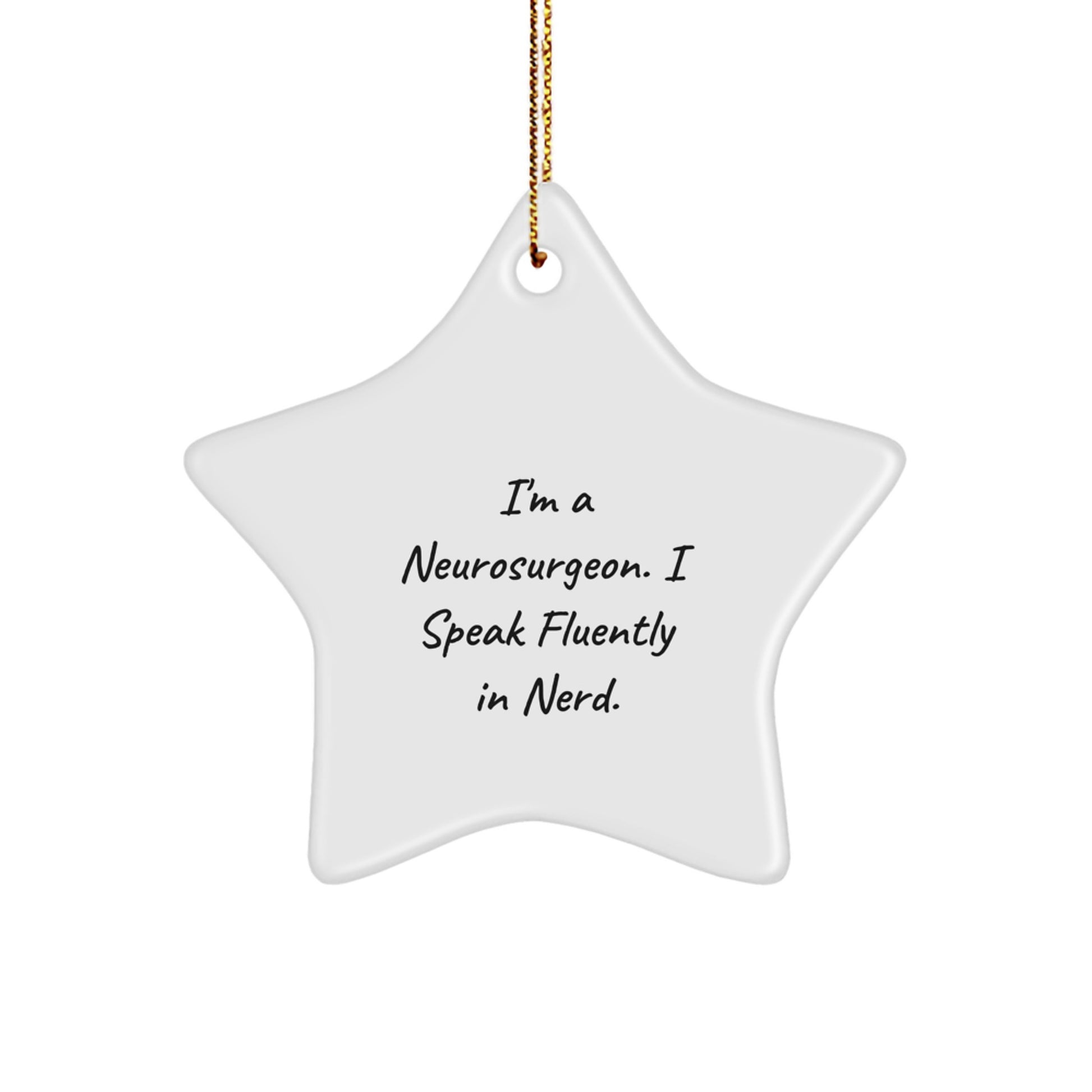 Funny Neurosurgeon Gifts from Men to Neurosurgeon, Star Ornament, I'm A Neurosurgeon. I Speak Fluently In genius., Christmas Unique - Image 1