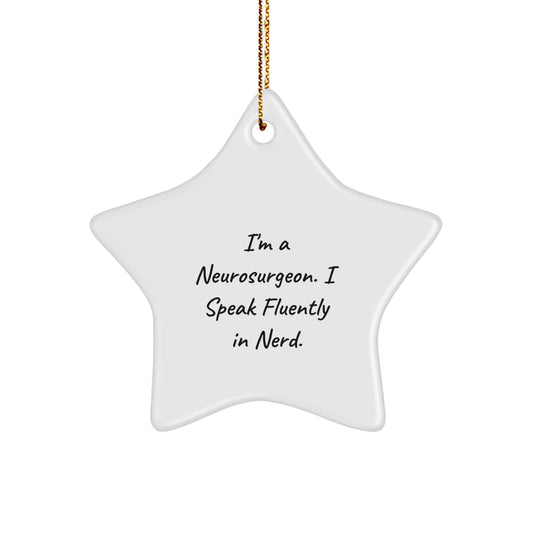 Funny Neurosurgeon Gifts from Men to Neurosurgeon, Star Ornament, I'm A Neurosurgeon. I Speak Fluently In genius., Christmas Unique - Image 1
