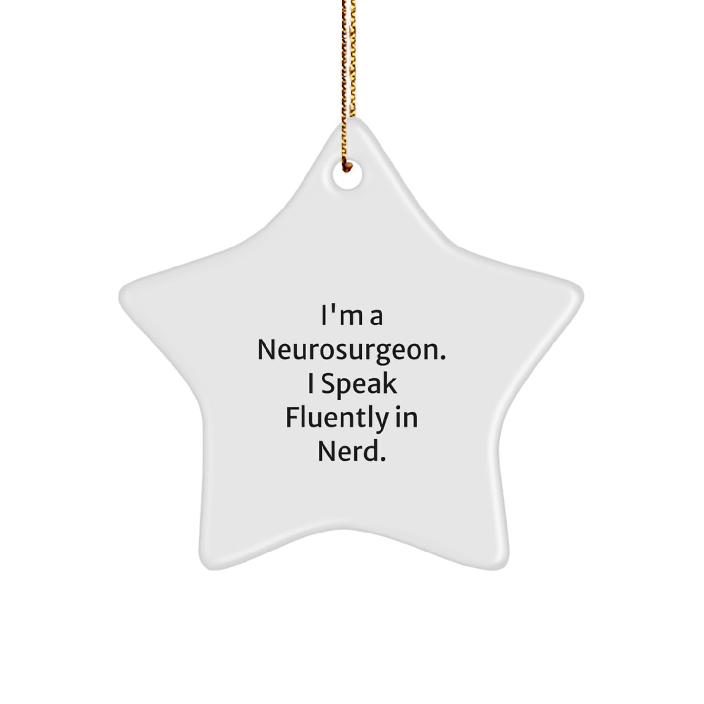 Funny Gifts from Friends to a Neurosurgeon, Star Ornament for Christmas Unique Gifts from Men or Women to Family or Coworkers - I'm A Neurosurgeon. I Speak Fluently In genius. - Image 1