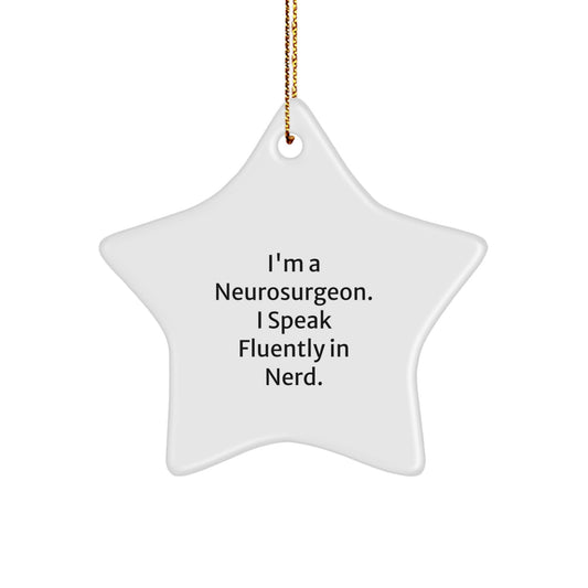 Funny Gifts from Friends to a Neurosurgeon, Star Ornament for Christmas Unique Gifts from Men or Women to Family or Coworkers - I'm A Neurosurgeon. I Speak Fluently In genius. - Image 1