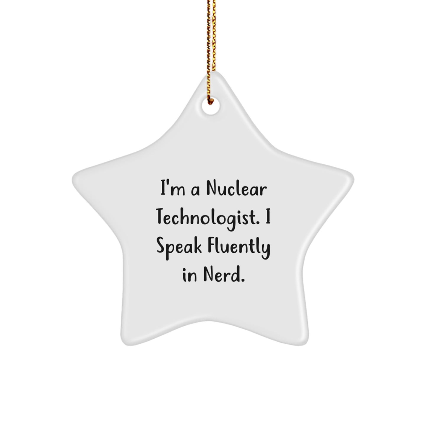 Funny Nuclear Technologist Star Ornament Gifts from Friends for Men, Nuclear Technologist Unique Christmas Decorations, 'I'm A Nuclear Technologist. I Speak Fluently In genius.' Star Shaped MDF Decor - Image 1