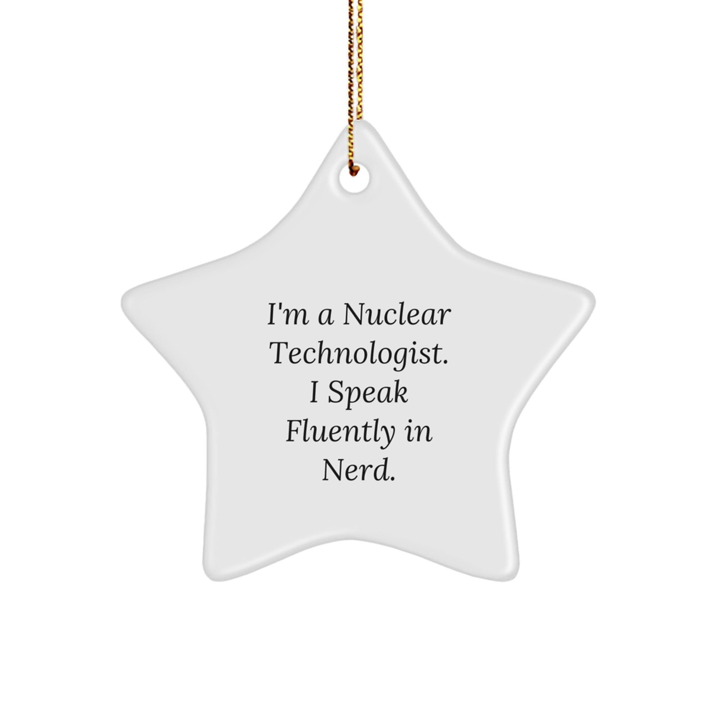 Funny Nuclear Technologist Star Ornament, 'I Speak Fluently In genius', Christmas Unique Gifts from Friends and Family, Nuclear Technologist Gifts for Men and Women - Image 1