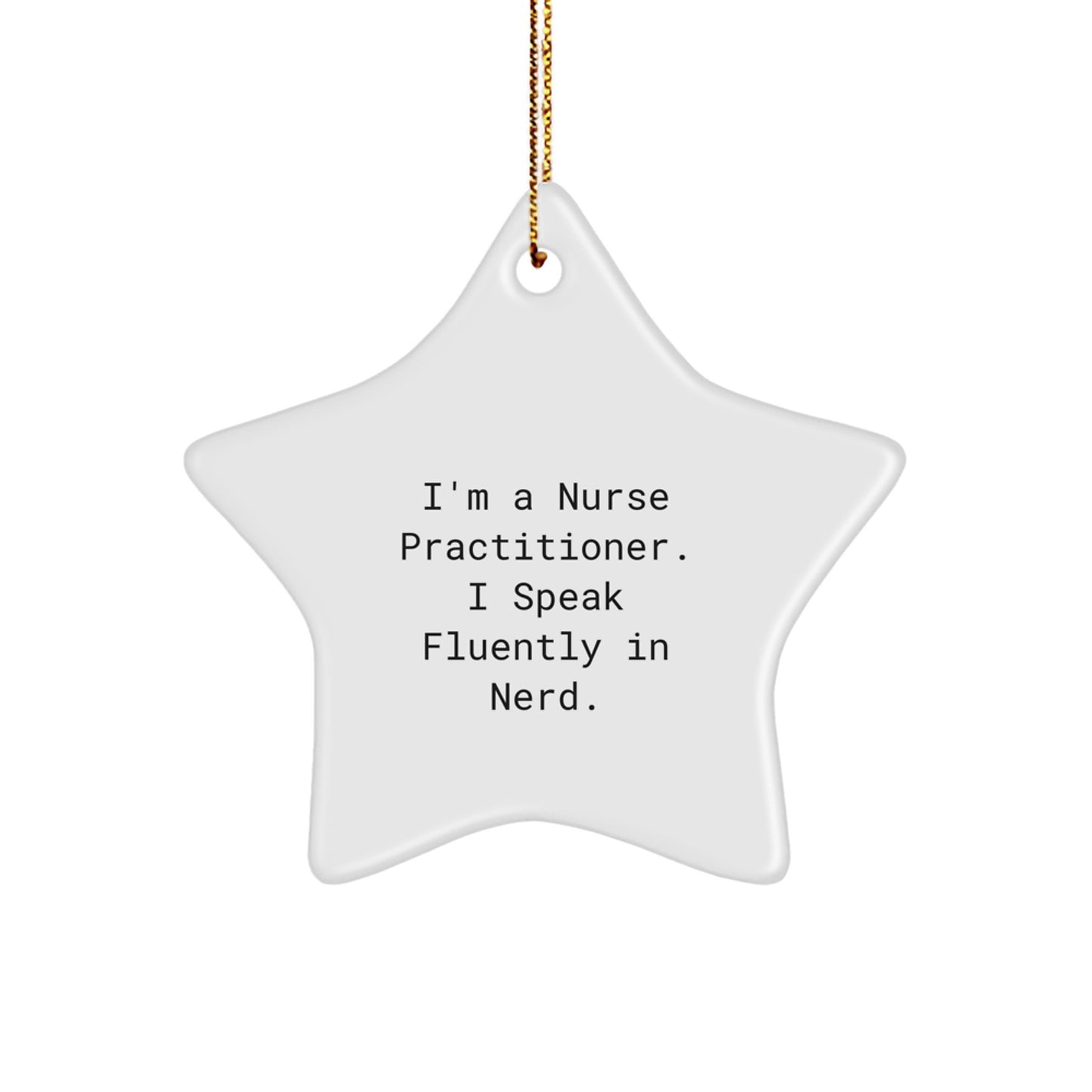 Funny Nurse Practitioner Gifts, Star Ornament, I'm A Nurse Practitioner. I Speak Fluently In genius. Christmas Unique Gifts from Friends, Coworkers, Family to Nurse Practitioners, Men, Women, Kids - Image 1