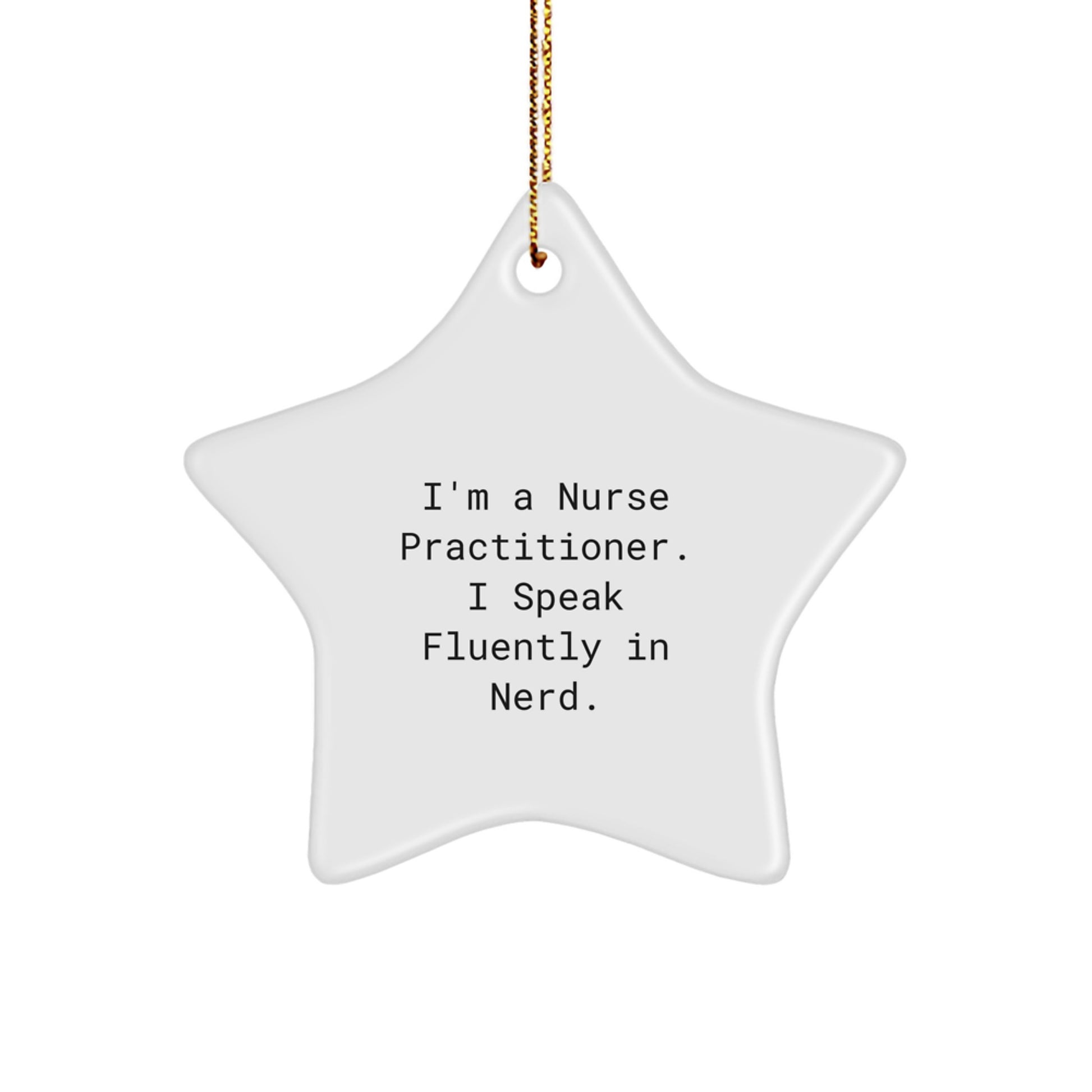 Funny Nurse Practitioner Gifts, Star Ornament, I'm A Nurse Practitioner. I Speak Fluently In genius. Christmas Unique Gifts from Friends, Coworkers, Family to Nurse Practitioners, Men, Women, Kids - Image 1