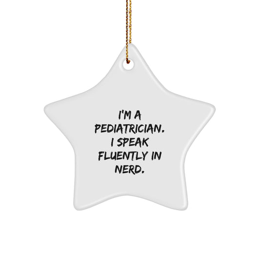Pediatrician Gifts, Funny Quote, Christmas Star Ornament, 'I'm A Pediatrician. I Speak Fluently In genius.' - Gifts from Family, Friends to Pediatrician - Image 1
