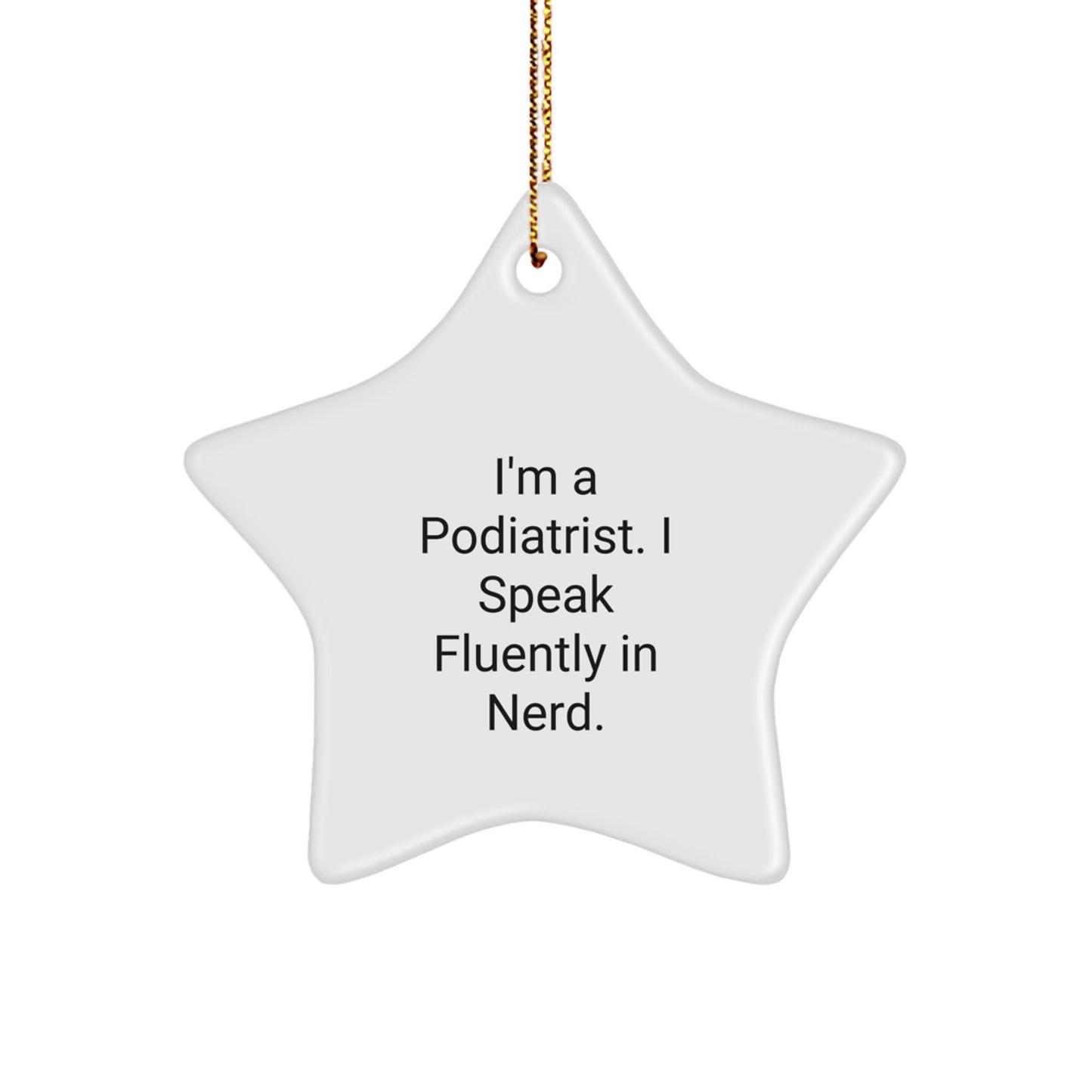 Funny Podiatrist Gifts, I'm A Podiatrist. I Speak Fluently In genius., Star Ornament for Podiatrist, Christmas Unique Gifts from Friends - Image 1