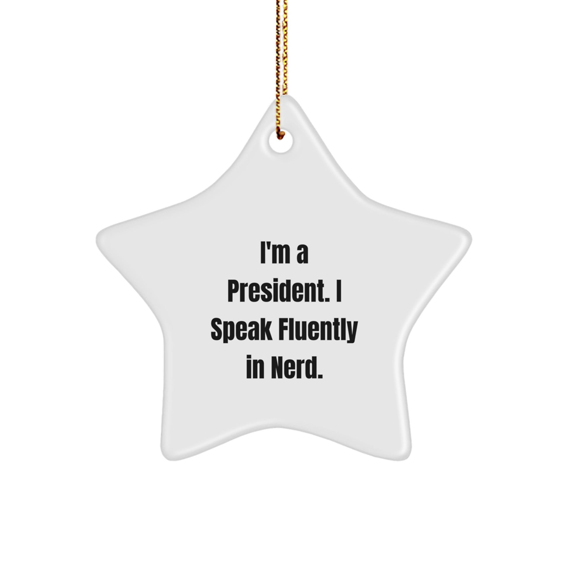 Funny President Gifts - I'm A President. I Speak Fluently In genius. Star Ornament for Christmas - Image 1