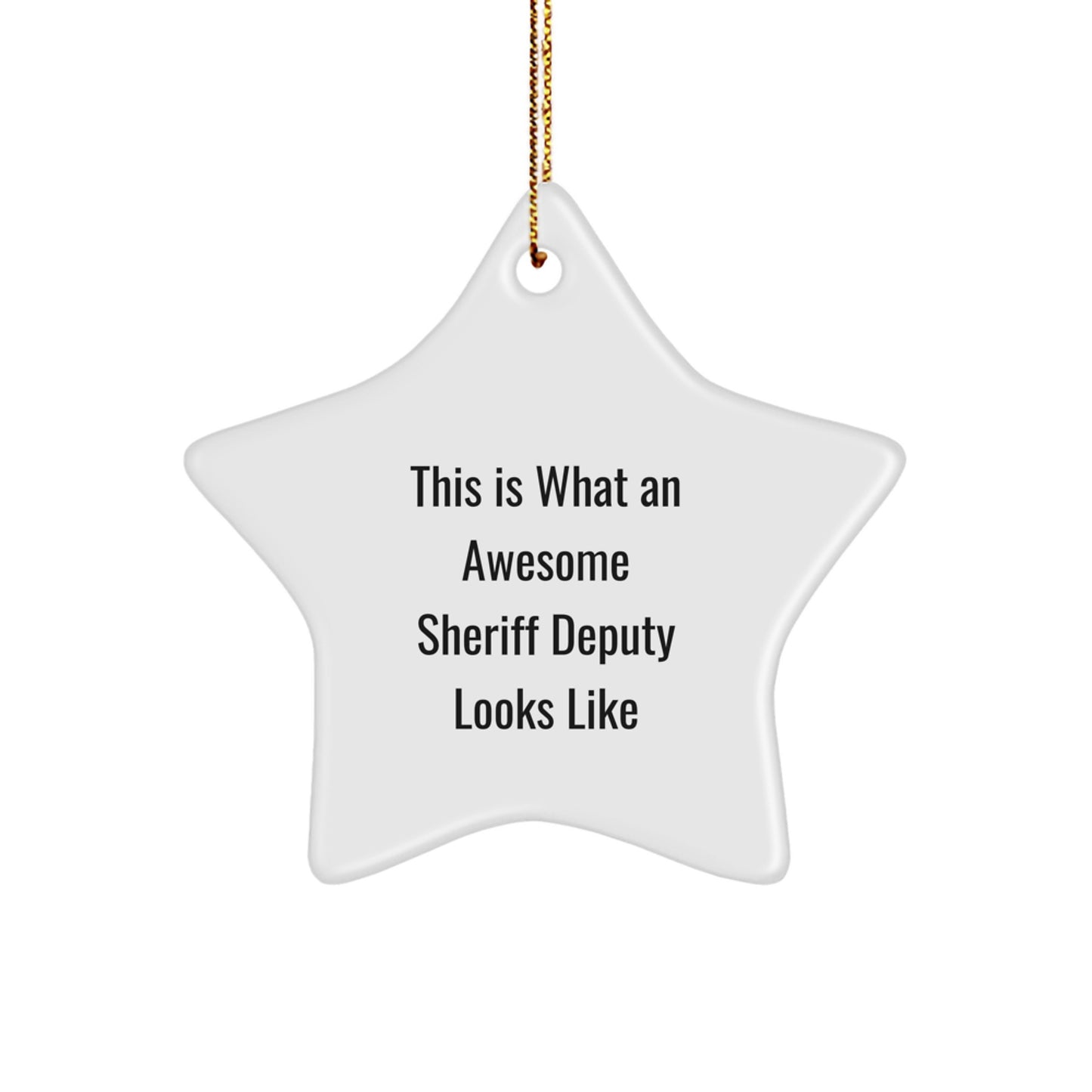 Funny Sheriff Deputy Gifts from Men for Christmas Unique Gifts - Awesome Star Ornament, This Is 'What An Awesome Sheriff Deputy Looks Like' Star Ornament - Image 1