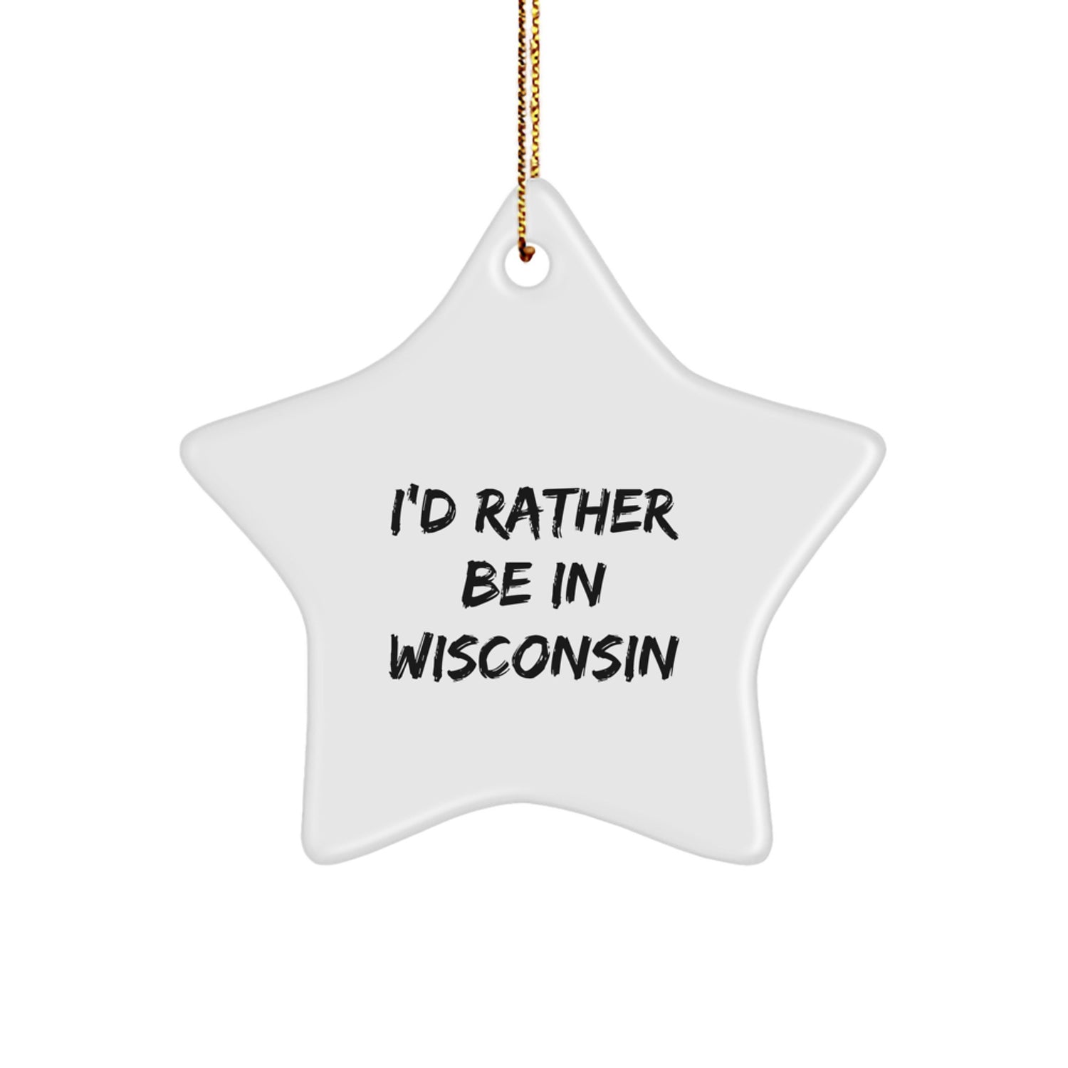 Wisconsin Gifts from Friends - I'd Rather Be In Wisconsin Star Ornament, White, Christmas Decoration - Image 1