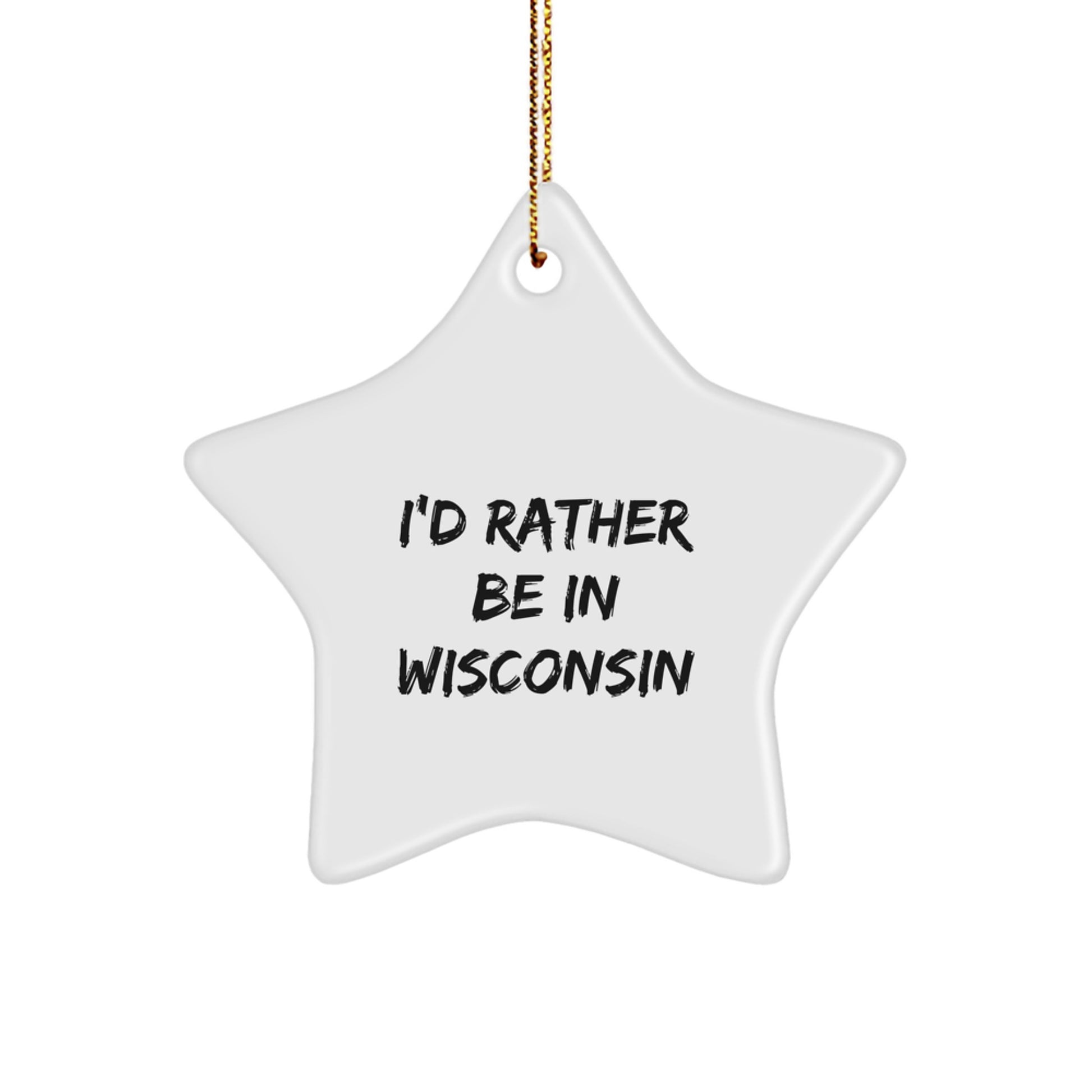 Wisconsin Gifts from Friends - I'd Rather Be In Wisconsin Star Ornament, White, Christmas Decoration - Image 1