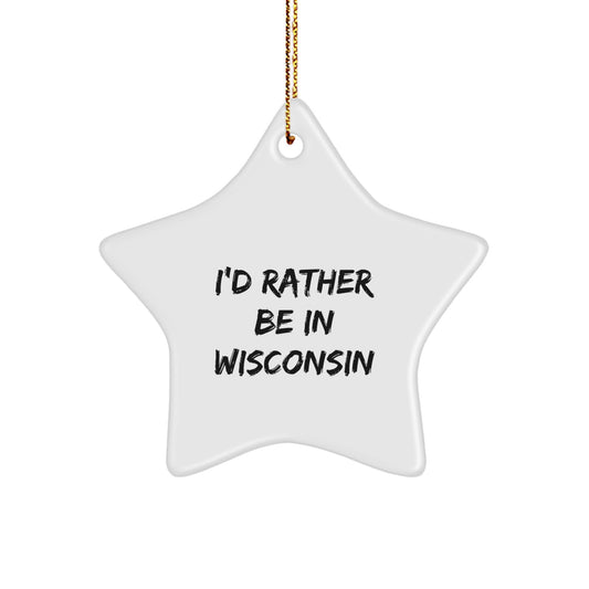 Wisconsin Gifts from Friends - I'd Rather Be In Wisconsin Star Ornament, White, Christmas Decoration - Image 1