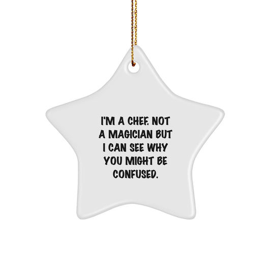 Funny Chef Gifts from Friends to Chef, Star Ornament for Christmas Decorations, 'I'm A Chef. Not A Magician But I Can See Why You Might Be Confused.' - Image 1