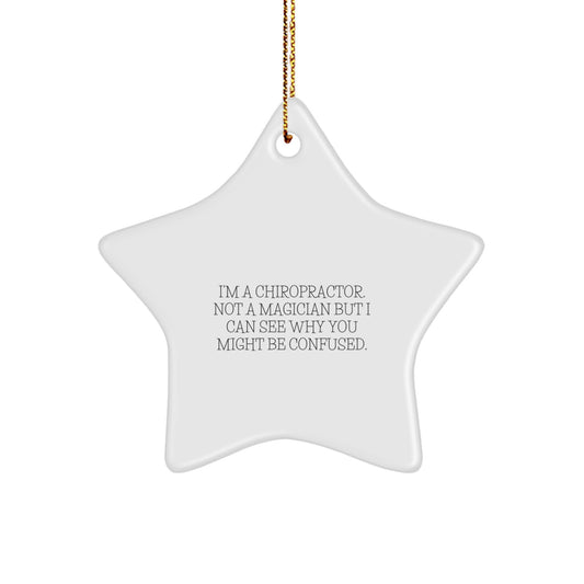 Chiropractor Gifts from Friends for Christmas, 'I'm A Chiropractor. Not A Magician But I Can See Why You Might Be Confused.' Star Ornament - Image 1
