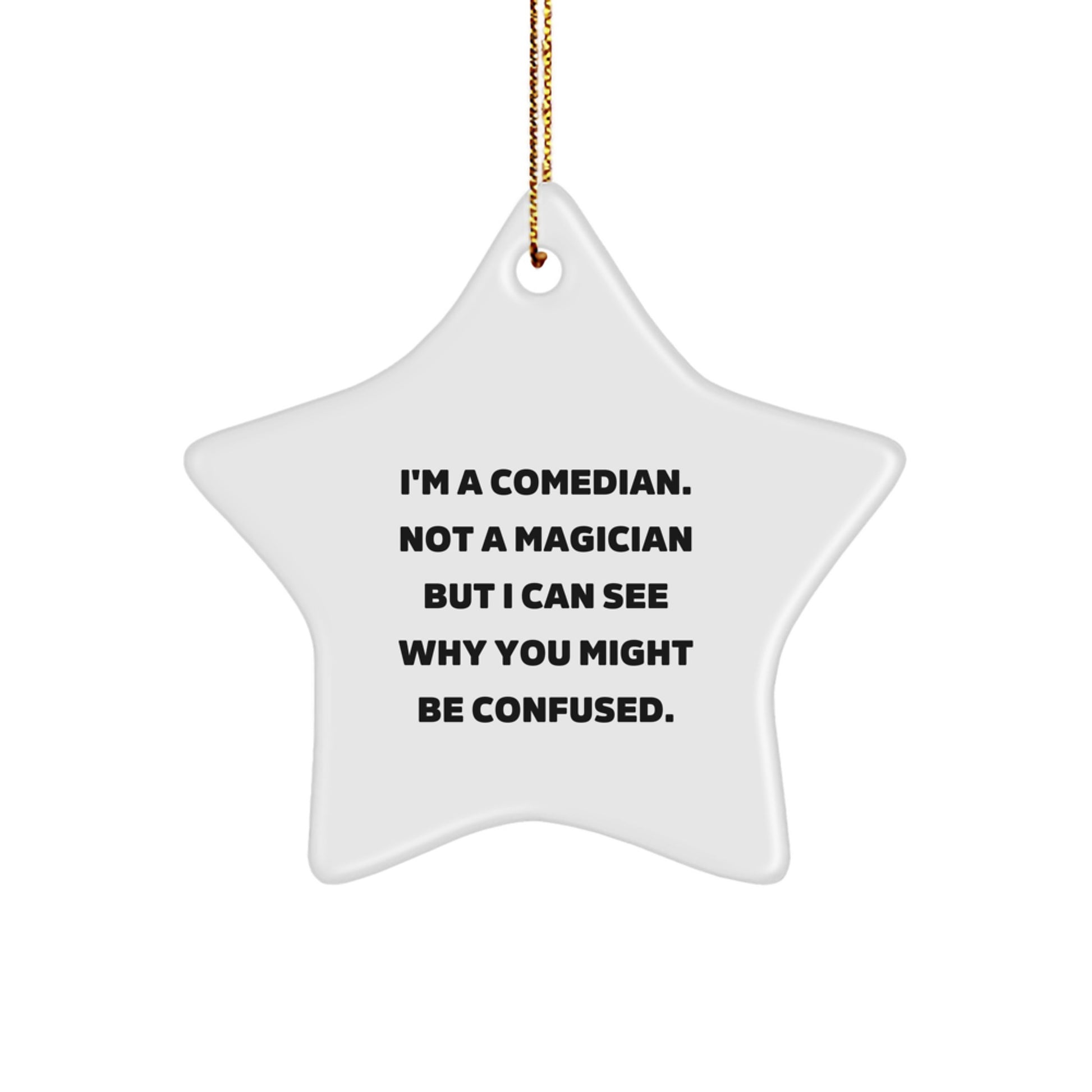 Funny Comedian Christmas Unique Gifts from Friends for Him Star Ornament Quote 'I'm A Comedian. Not A Magician But I Can See Why You Might Be Confused.' - Image 1