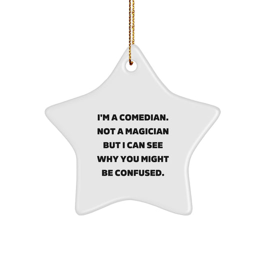 Funny Comedian Christmas Unique Gifts from Friends for Him Star Ornament Quote 'I'm A Comedian. Not A Magician But I Can See Why You Might Be Confused.' - Image 1
