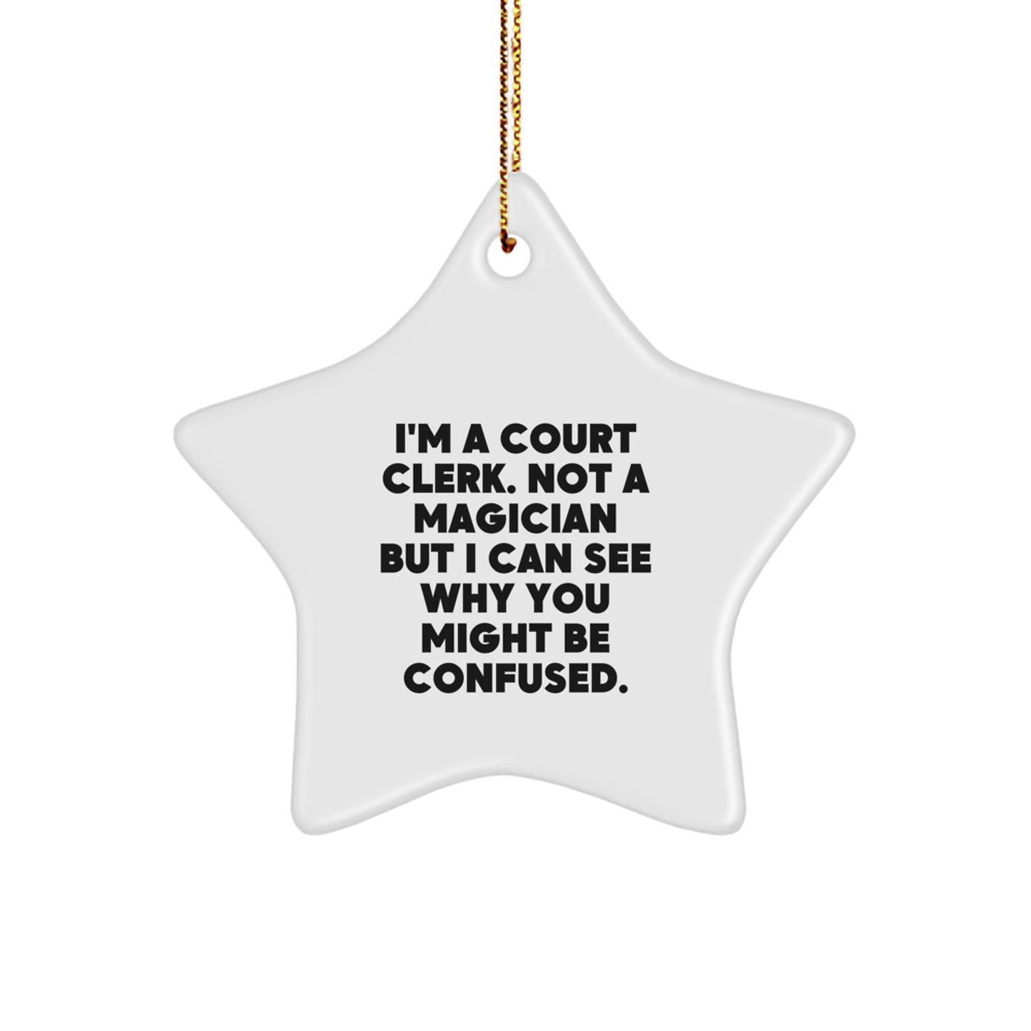 Funny Court Clerk Gifts from Friends, Unique Star Ornament for Court Clerk, Christmas Unique Gifts for Court Clerk, 'I'm A Court Clerk. Not A Magician But I Can See Why You Might Be Confused.' - Image 1