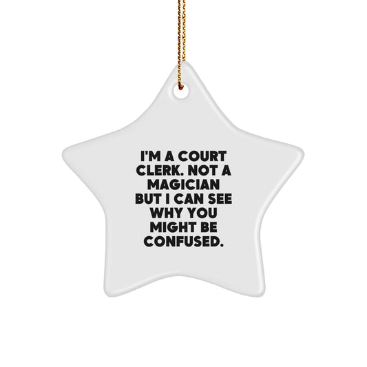 Funny Court Clerk Gifts from Friends, Unique Star Ornament for Court Clerk, Christmas Unique Gifts for Court Clerk, 'I'm A Court Clerk. Not A Magician But I Can See Why You Might Be Confused.' - Image 1