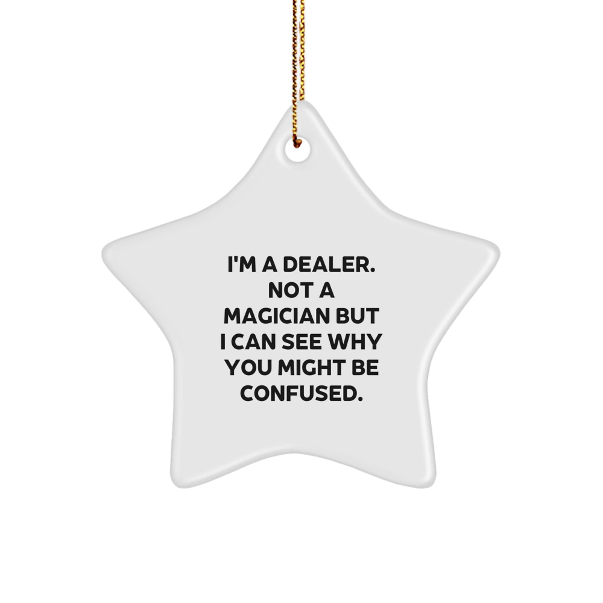 Funny Dealer Gifts - I'm A Dealer Not A Magician Gifts for Men, Star Ornament, White, 3.25 - Image 1