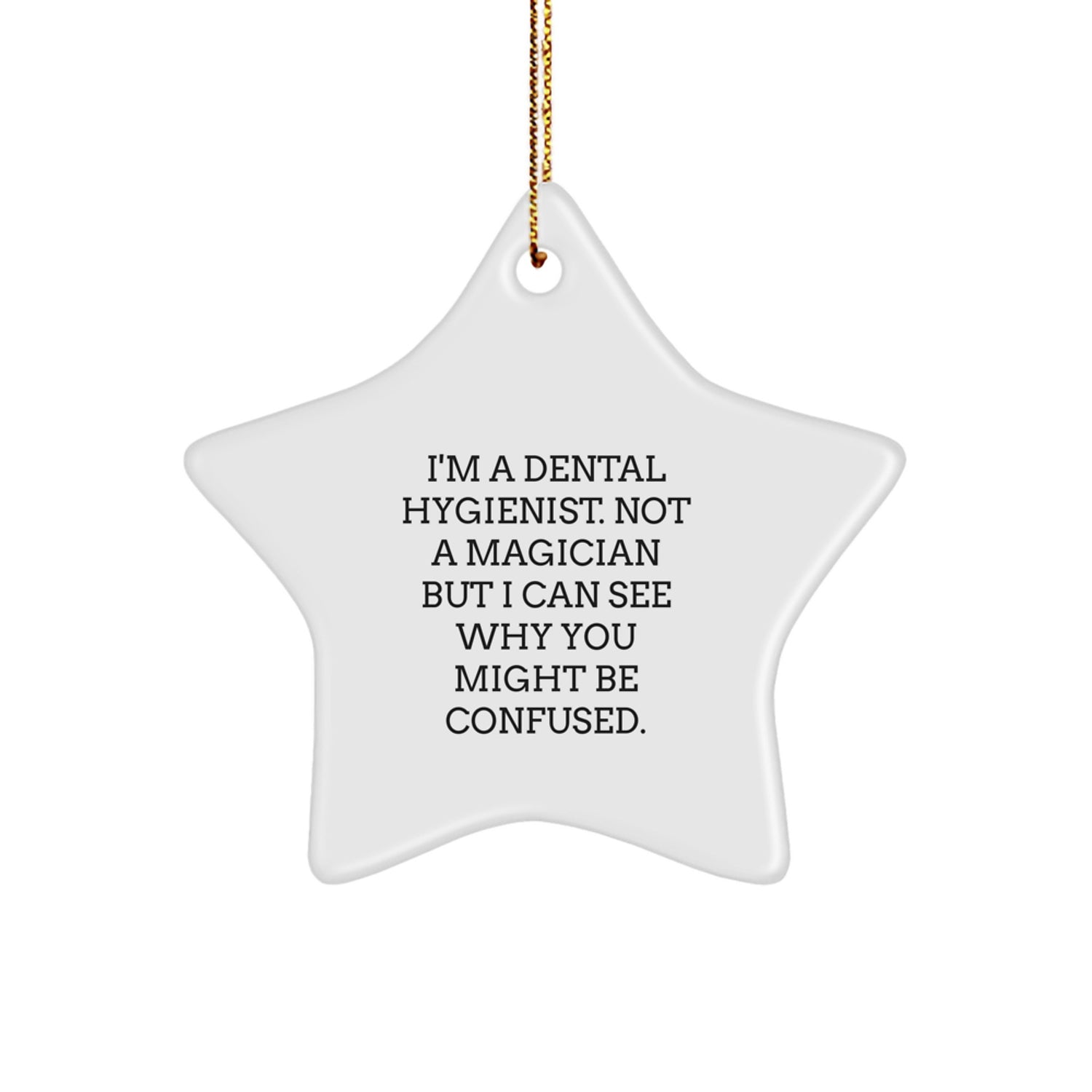 Funny Dental Hygienist Gifts from Men, Gifts for Dental Hygienist Christmas Unique Star Ornament - I'm A Dental Hygienist Not A Magician But I Can See Why You Might Be Confused - Image 1
