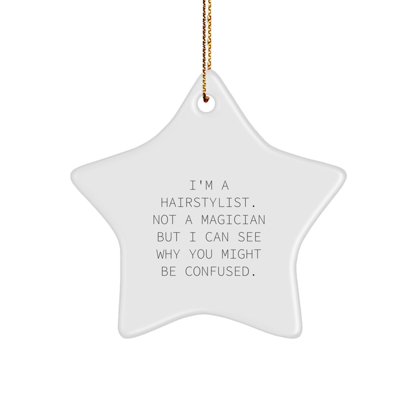 Funny Hairstylist Gifts from Friends - I'm A Hairstylist. Not A Magician But I Can See Why You Might Be Confused. Star Ornament for Christmas - Image 1
