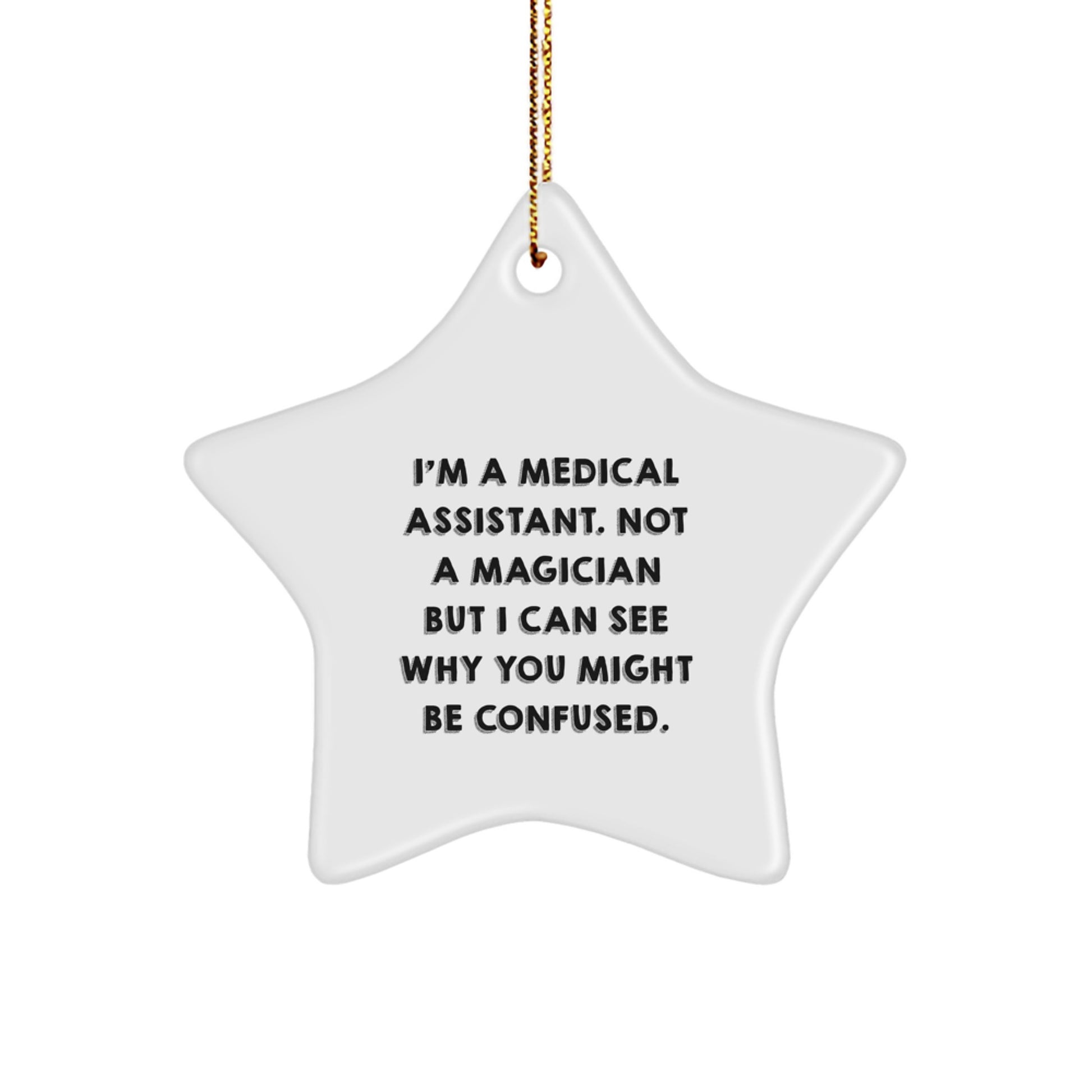 Funny Medical Assistant Christmas Unique Gifts from Friends to Family - Star Ornament, I'm A Medical Assistant. Not A Magician But I Can See Why You Might Be Confused. for Men or Women - Image 1