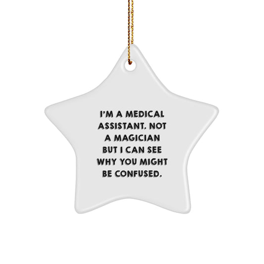 Funny Medical Assistant Christmas Unique Gifts from Friends to Family - Star Ornament, I'm A Medical Assistant. Not A Magician But I Can See Why You Might Be Confused. for Men or Women - Image 1
