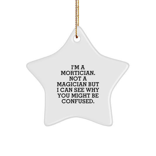 Mortician Gifts from Friends - 'I'm A Mortician. Not A Magician...' Star Ornament for Mortician, Funny Christmas Unique Gift - Image 1