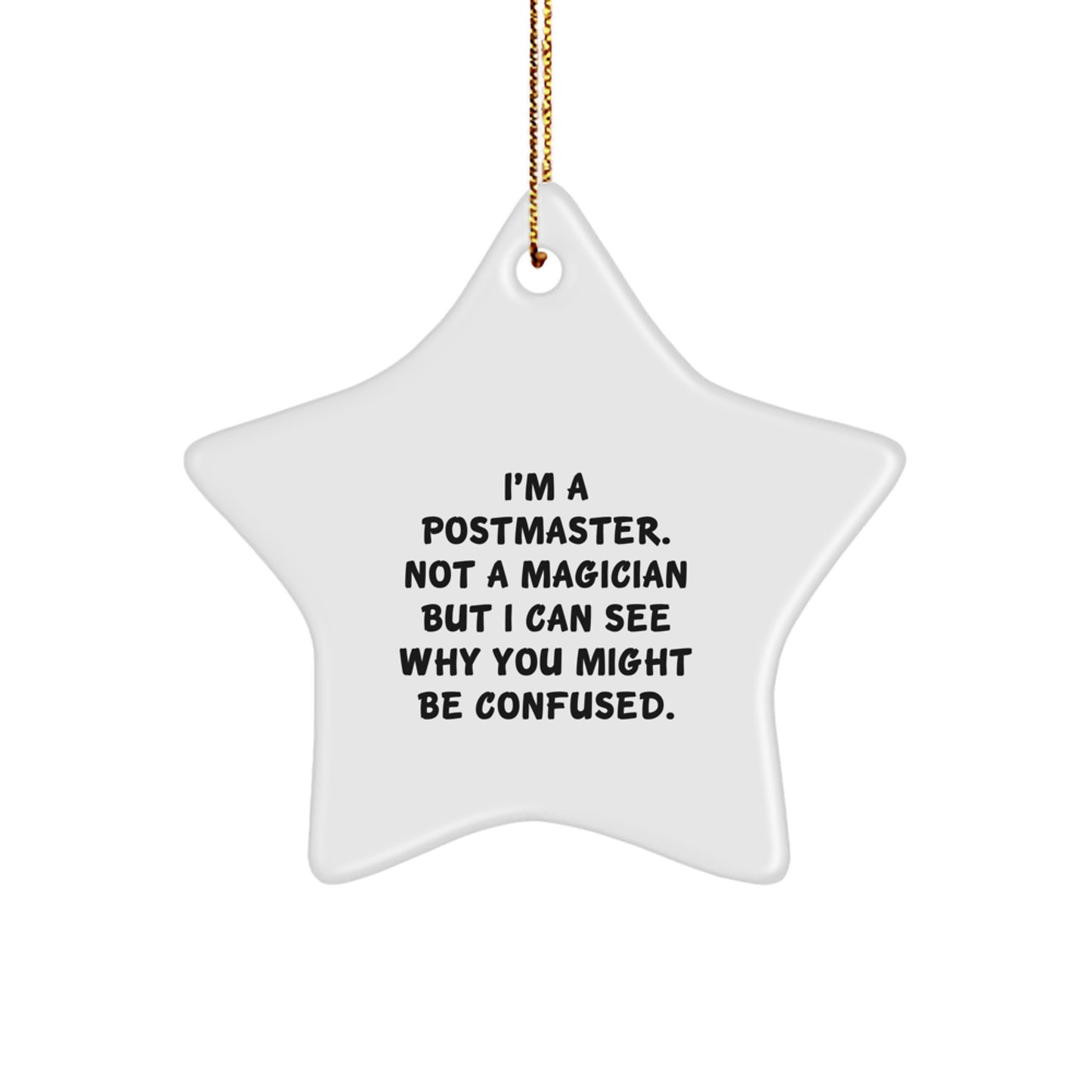 Funny Postmaster Gifts from Friends - I'm A Postmaster. Not A Magician But I Can See Why You Might Be Confused. Christmas Star Ornament for Postmaster, Men, Women, Family - Image 1