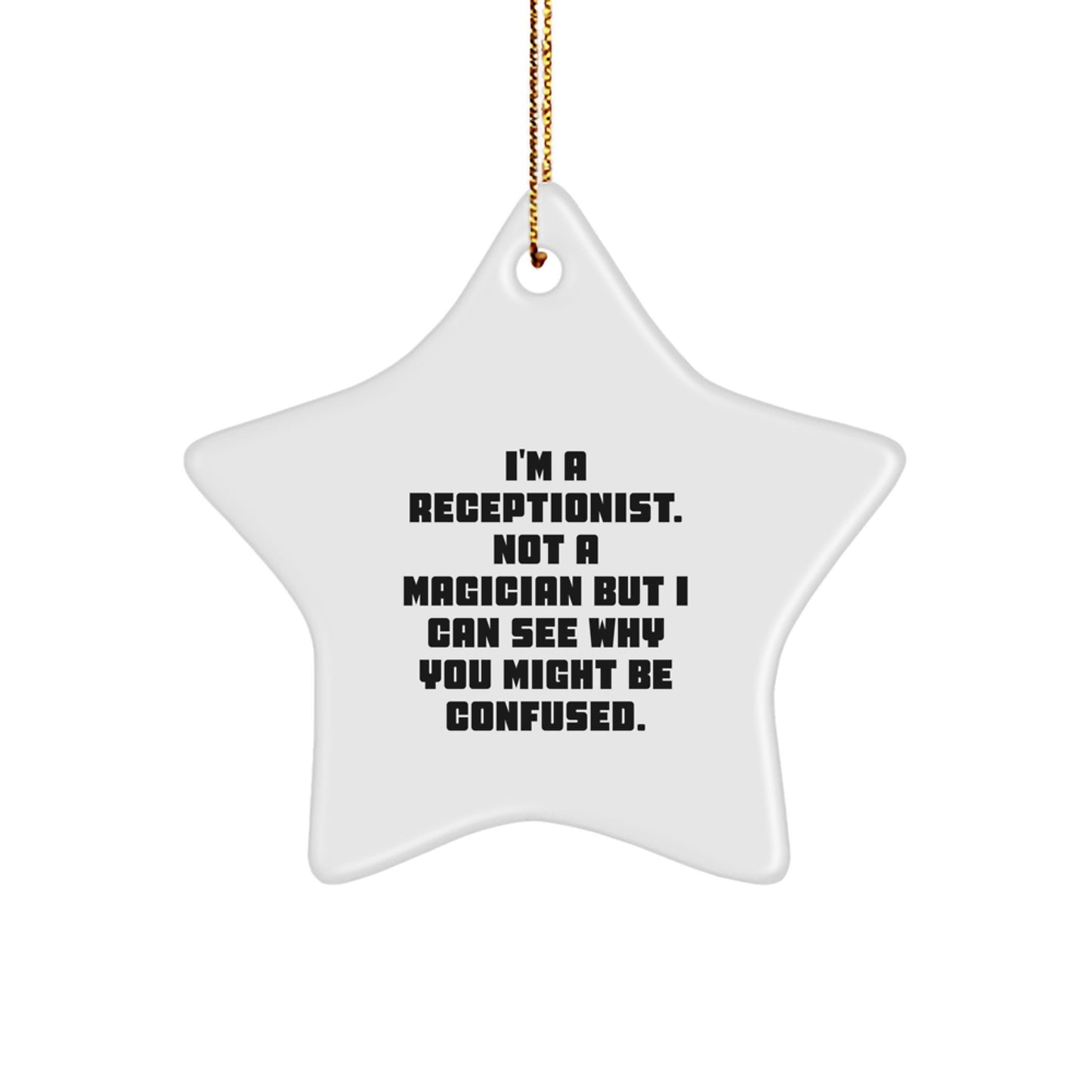 Funny Gifts from Friends for Receptionists - Christmas Star Ornament with Inspirational Quote - 'I'm A Receptionist. Not A Magician But I Can See Why You Might Be Confused.' - Image 1