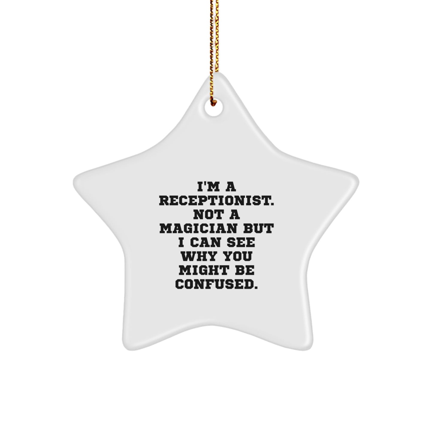 Funny Receptionist Gifts from Friends, I'm A Receptionist. Not A Magician But I Can See Why You Might Be Confused. Star Ornament, Christmas Unique Gifts for Receptionist - Image 1