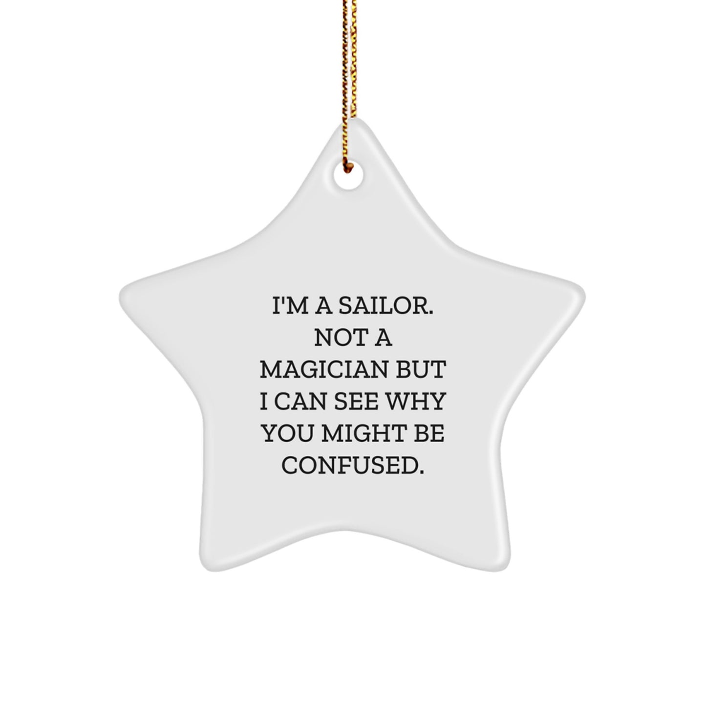 Funny Sailor Gifts for Christmas - Star Ornament 'I'm A Sailor. Not A Magician...' - Image 1