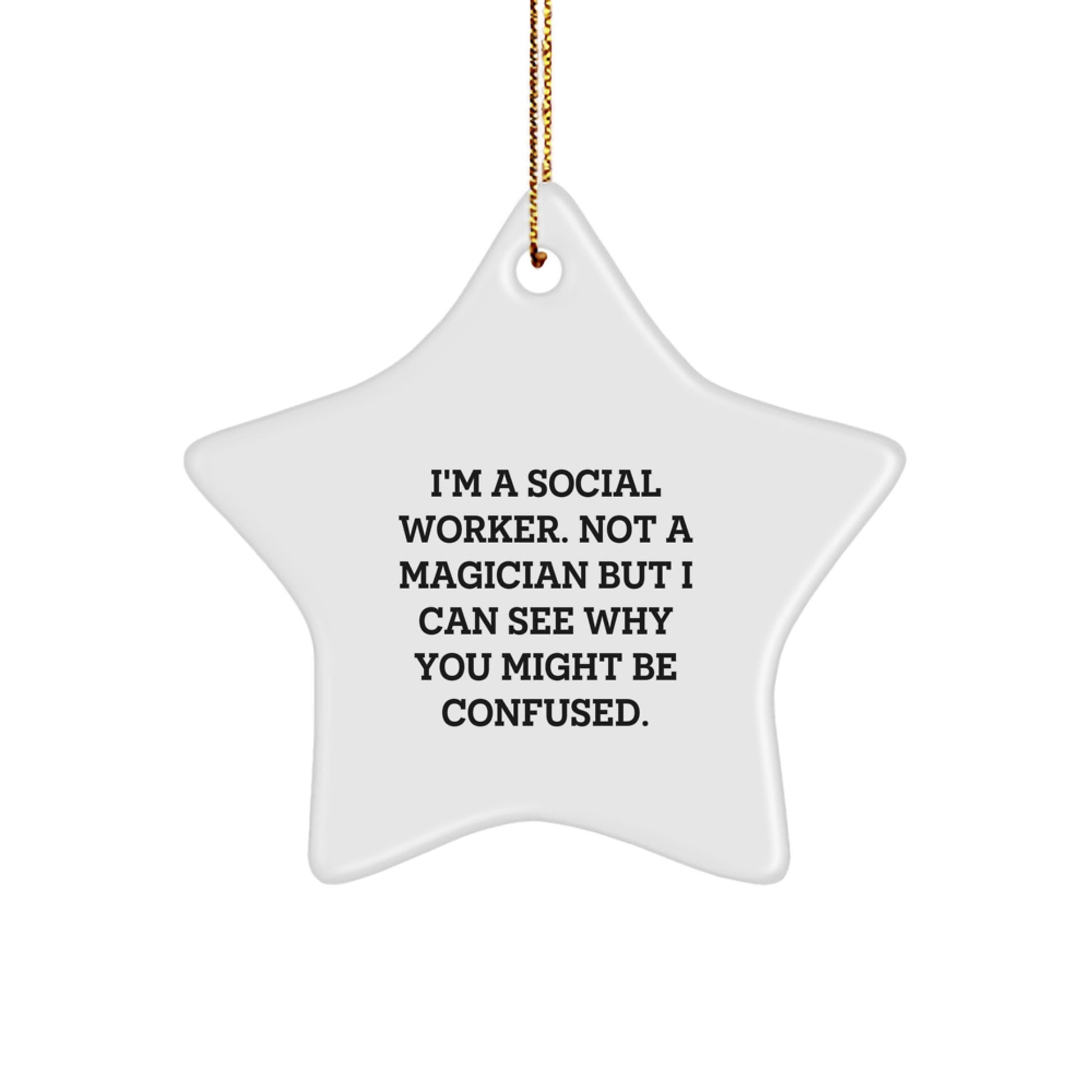 Funny Social Worker Gifts - I'm A Social Worker. Not A Magician But I Can See Why You Might Be Confused. Star Ornament for Christmas, Gifts from Family to Social Worker, Gifts for Social Worker - Image 1