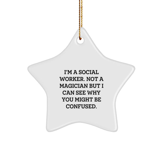 Funny Social Worker Gifts - I'm A Social Worker. Not A Magician But I Can See Why You Might Be Confused. Star Ornament for Christmas, Gifts from Family to Social Worker, Gifts for Social Worker - Image 1