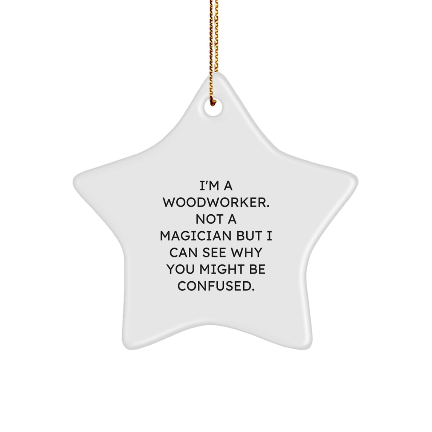 Woodworker Gifts from Friends, Funny Star Ornament for Christmas, 'I'm A Woodworker. Not A Magician' - Image 1