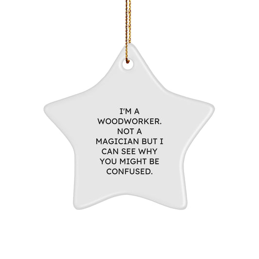 Woodworker Gifts from Friends, Funny Star Ornament for Christmas, 'I'm A Woodworker. Not A Magician' - Image 1