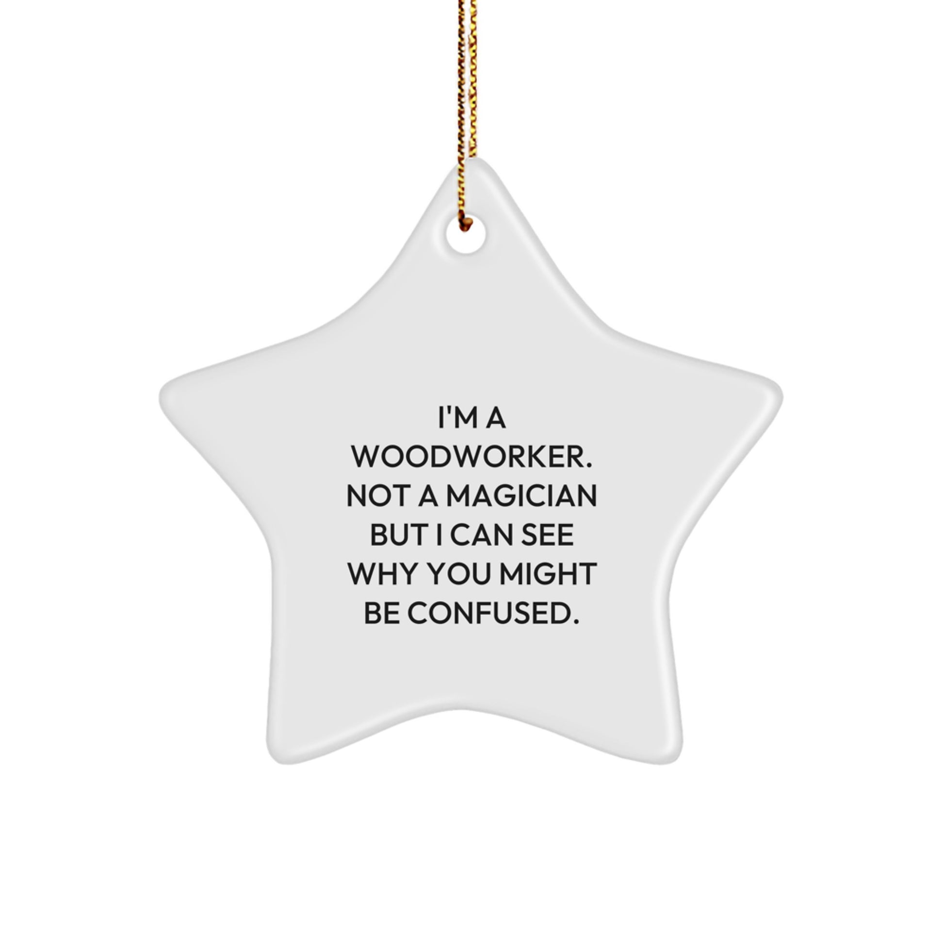 Woodworker Gifts from Friends - Funny Star Ornament, 'I'm A Woodworker. Not A Magician' - Image 1