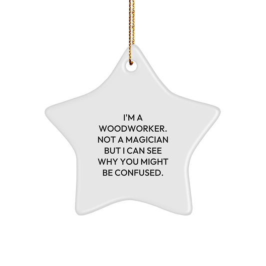 Woodworker Gifts from Friends - Funny Star Ornament, 'I'm A Woodworker. Not A Magician' - Image 1