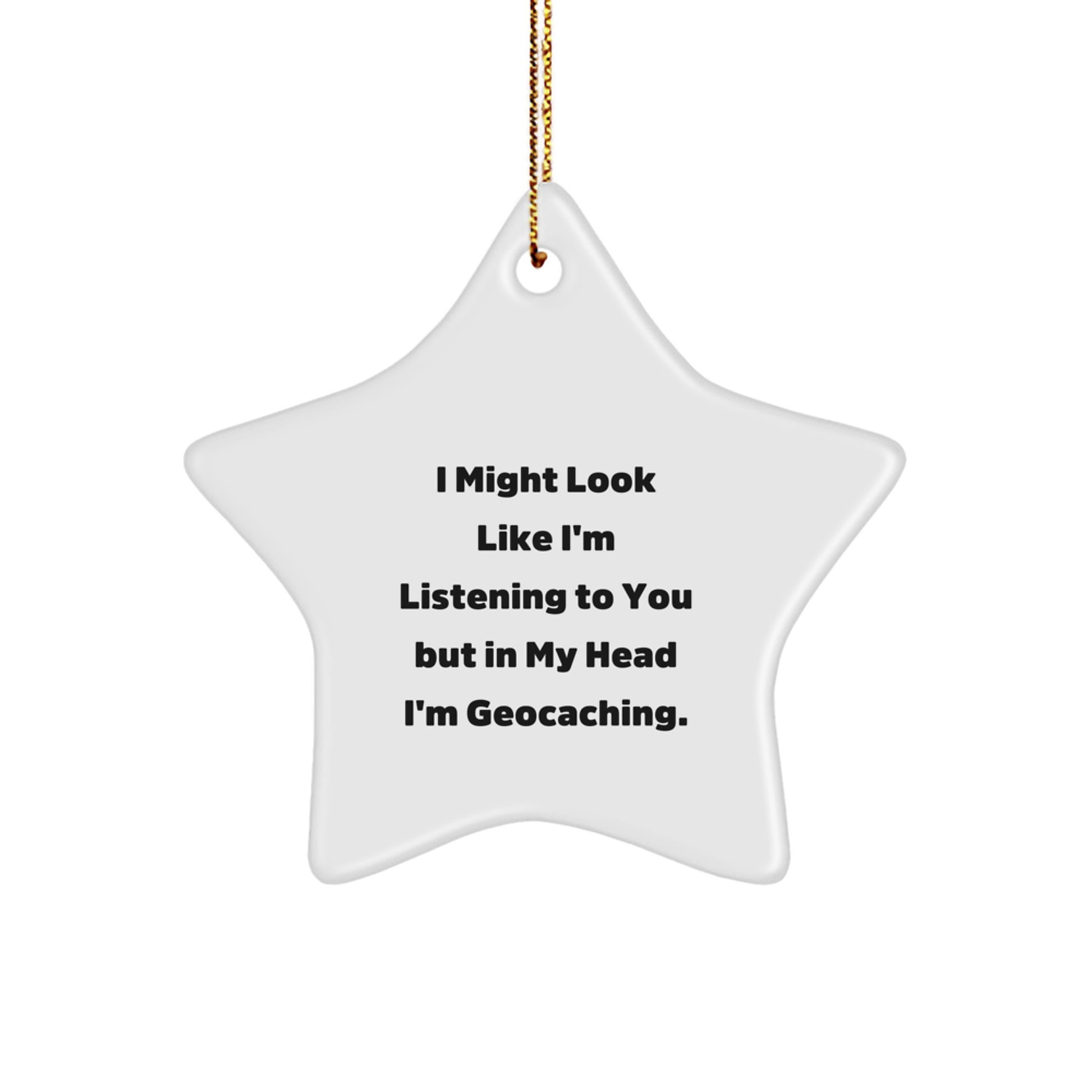 Funny Geocaching Gifts for Friends - 'I Might Look Like I'm Listening' Star Ornament, White, Christmas Unique Gifts from Family to Geocaching Enthusiasts - Image 1