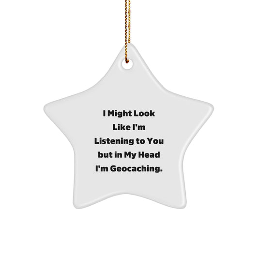 Funny Geocaching Gifts for Friends - 'I Might Look Like I'm Listening' Star Ornament, White, Christmas Unique Gifts from Family to Geocaching Enthusiasts - Image 1