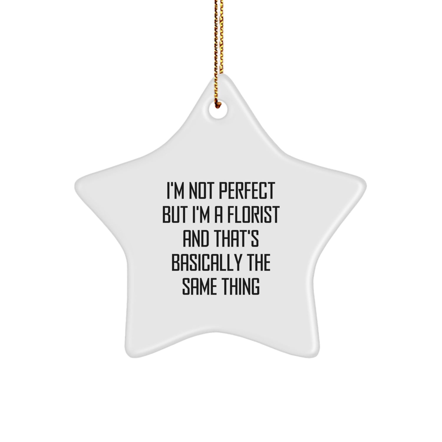 Funny Florist Gifts from Friends, Christmas Unique Star Ornaments for Florists, I'm Not Perfect But I'm A Florist And That's Basically The Same Thing Star Decoration - Image 1