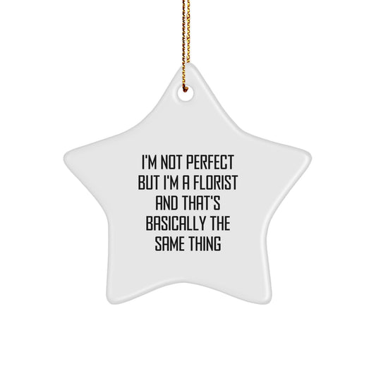 Funny Florist Gifts from Friends, Christmas Unique Star Ornaments for Florists, I'm Not Perfect But I'm A Florist And That's Basically The Same Thing Star Decoration - Image 1