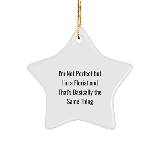 Funny Florist Gift, I'm Not Perfect, Gifts from Friends for Florist, Star Ornament, Christmas Unique Decorations - Image 1