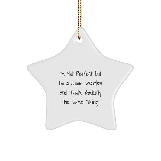 Funny Game Warden Gifts, Unique Star Ornament, Christmas Unique Gifts from Friends to Game Wardens - I'm Not Perfect But I'm A Game Warden And That's Basically The Same Thing - Image 1